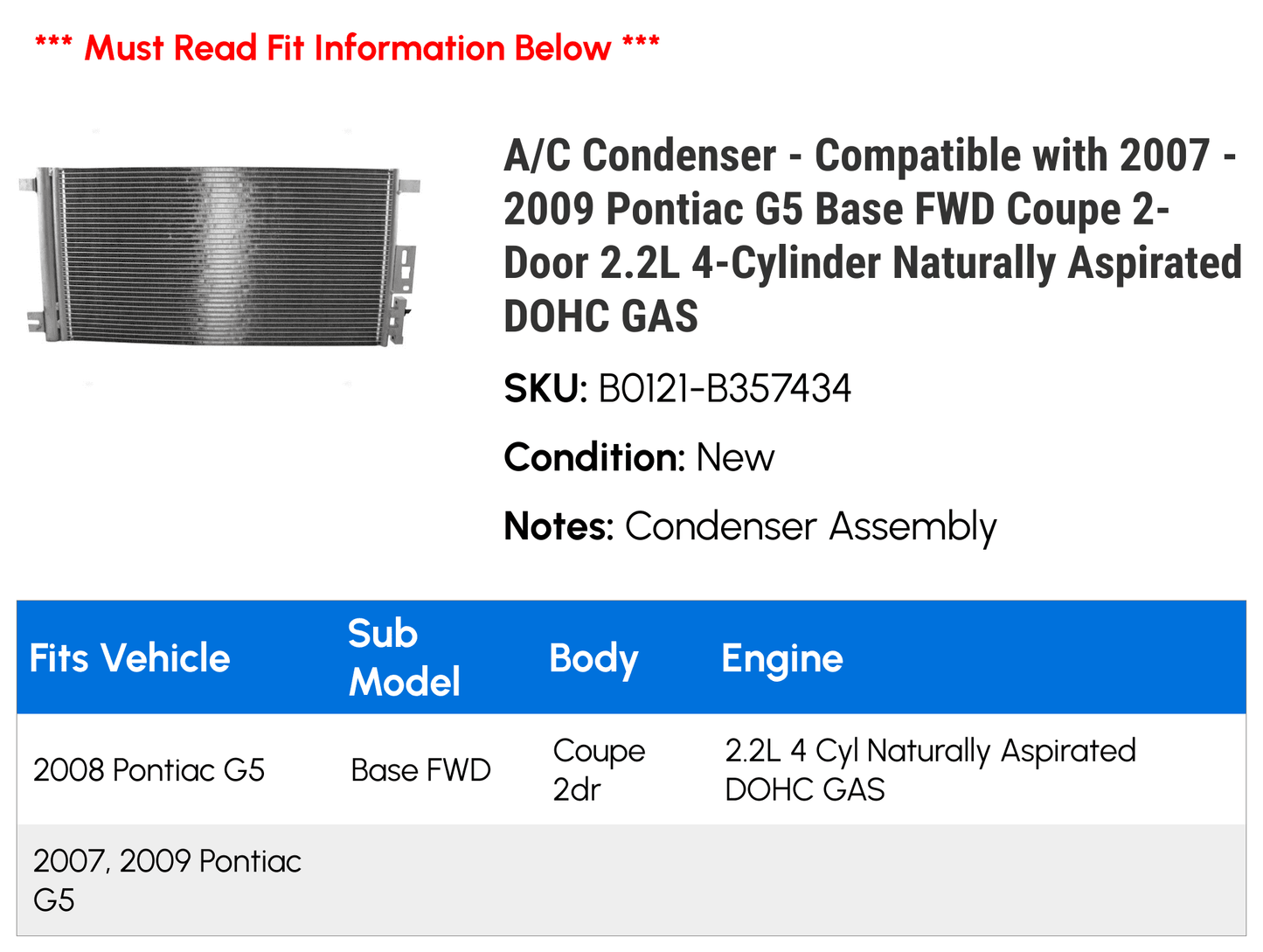 A/C Condenser - Compatible with 2007 - 2009 Pontiac G5 Base FWD Coupe 2-Door 2.2L 4-Cylinder Naturally Aspirated DOHC GAS 2008